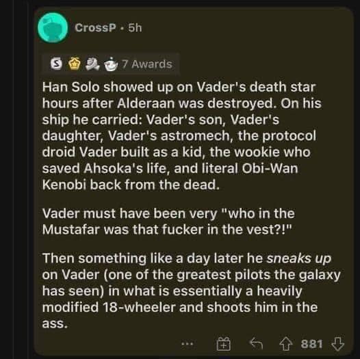 The meme is a screenshot of a Reddit comment that starts with "In a galaxy far, far away..." and then describes a humorous and irreverent story about a character who is a mix of Darth Vader and the character from the movie "The Princess Bride" (the Dread Pirate Roberts). The story is told in a humorous and sarcastic tone, with the narrator imagining a scenario where Darth Vader, known for his intimidating presence, is actually a bit of a clumsy and awkward person.